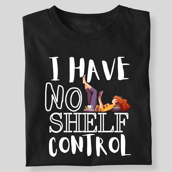 I HAVE NO SHELF CONTROL T-SHIRT