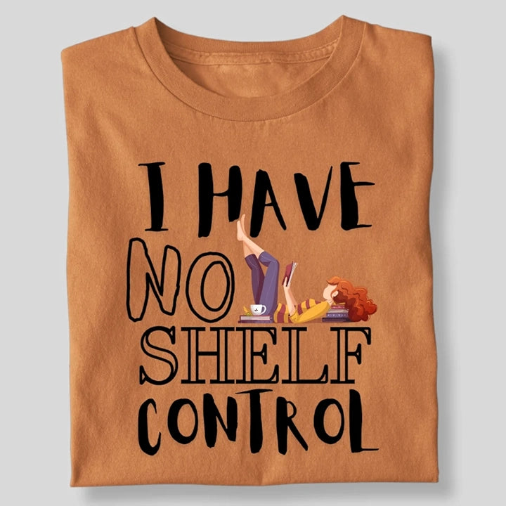I HAVE NO SHELF CONTROL T-SHIRT