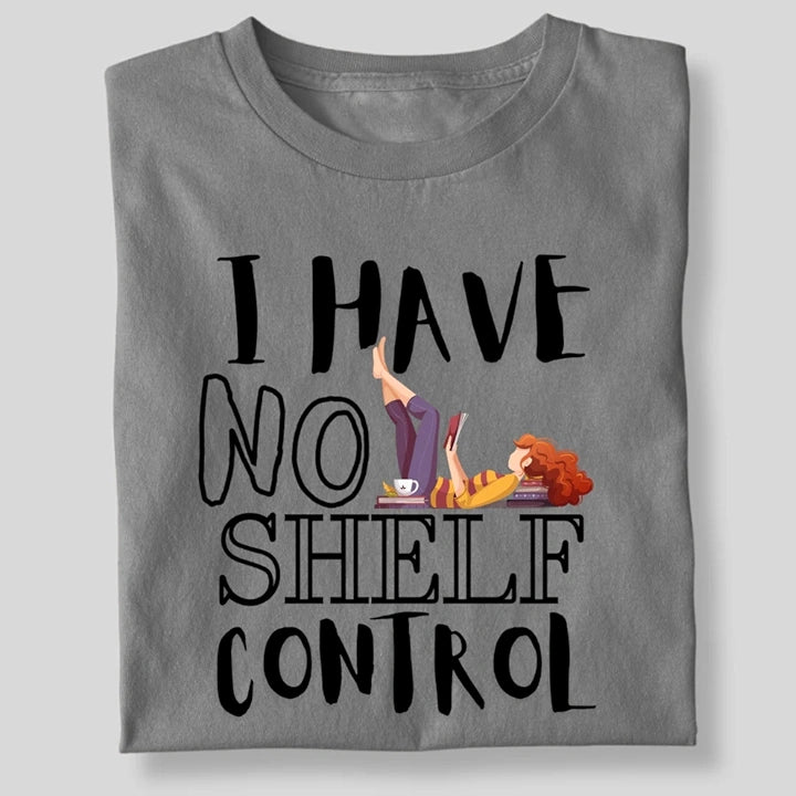 I HAVE NO SHELF CONTROL T-SHIRT