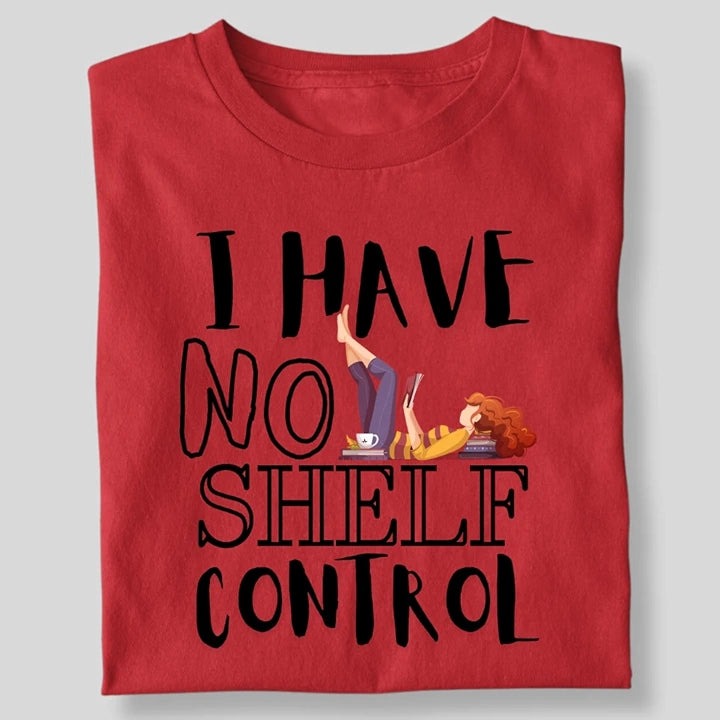I HAVE NO SHELF CONTROL T-SHIRT